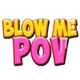 Blow Me POV